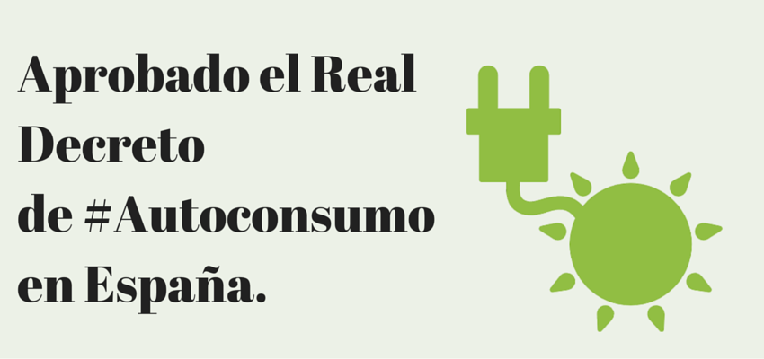 Aprobado el Real Decreto sobre #Autoconsumo en España