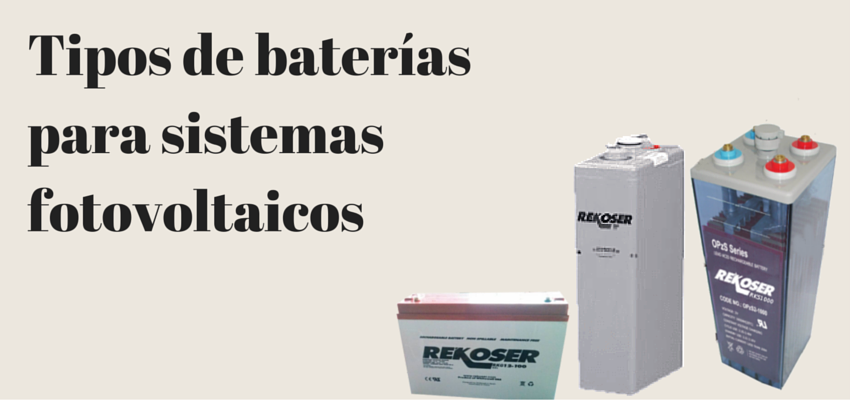 Tipos de baterías para sistemas fotovoltaicos